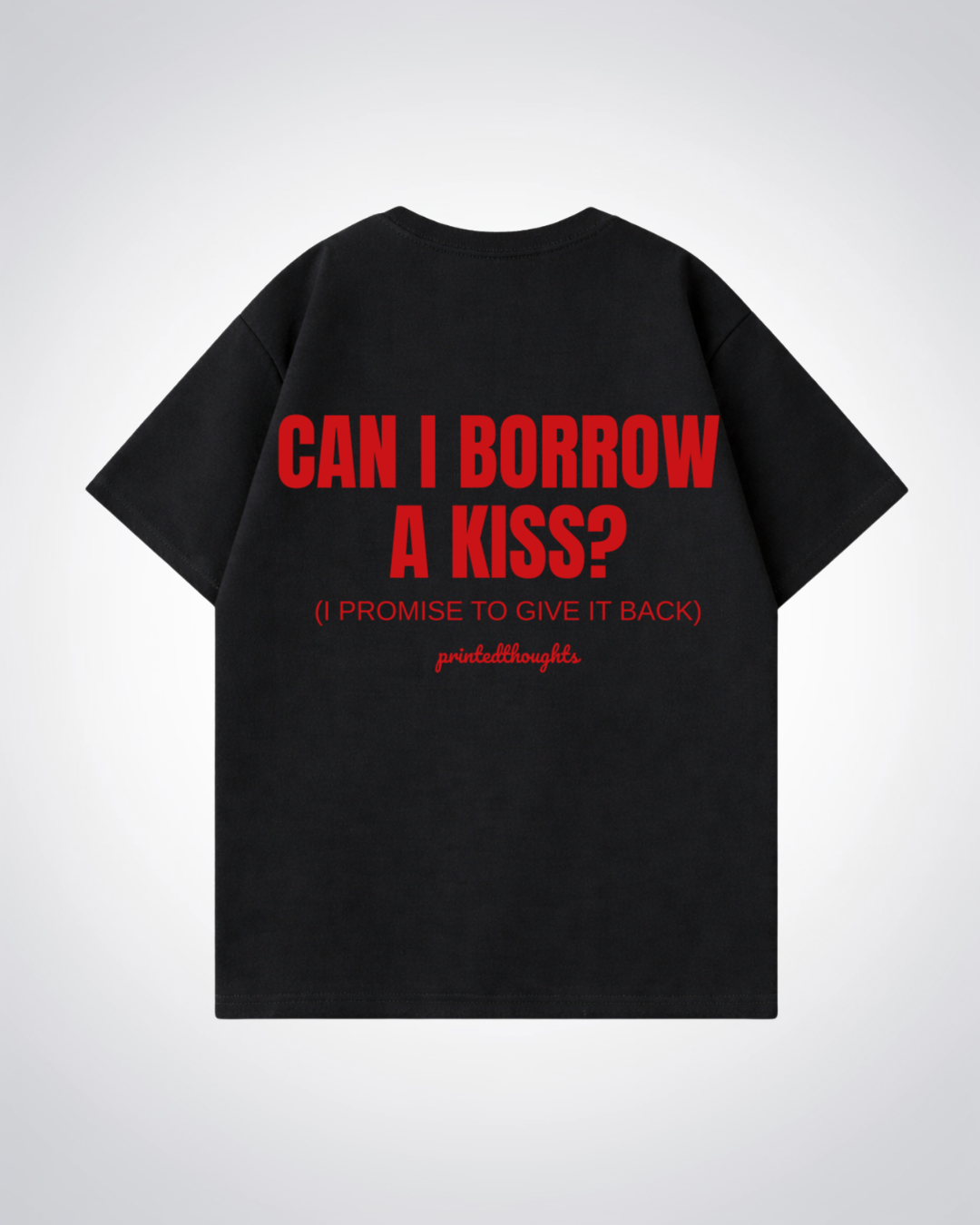 Can I borrow a Kiss? Oversized Shirt - Black Back (Designed)