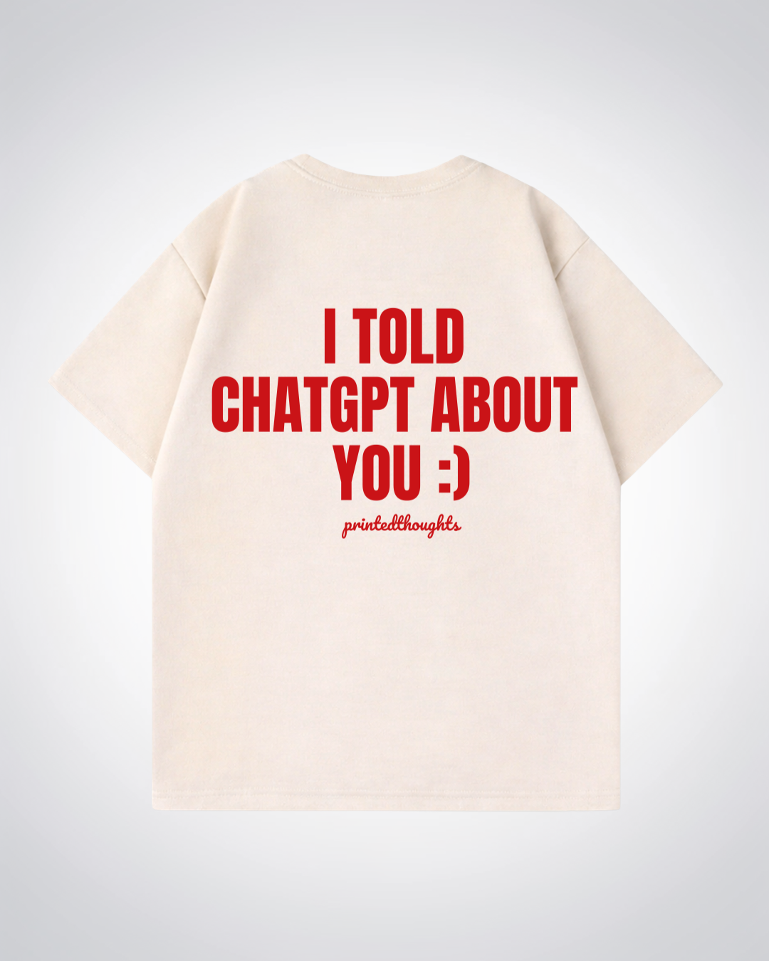 I told Chat about you Oversized Shirt - Beige Back (Designed)