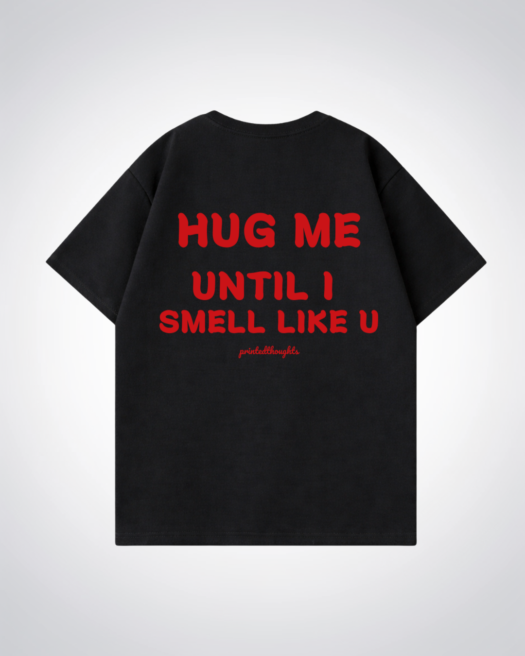 Hug Me Oversized Shirt - Black Back (Designed)