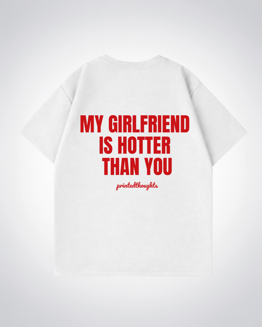 My Girlfriend is hotter Oversized Shirt - White Back (Designed)