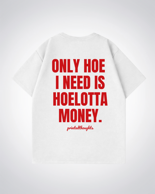 Only Hoe I need Oversized Shirt - White Back (Designed)