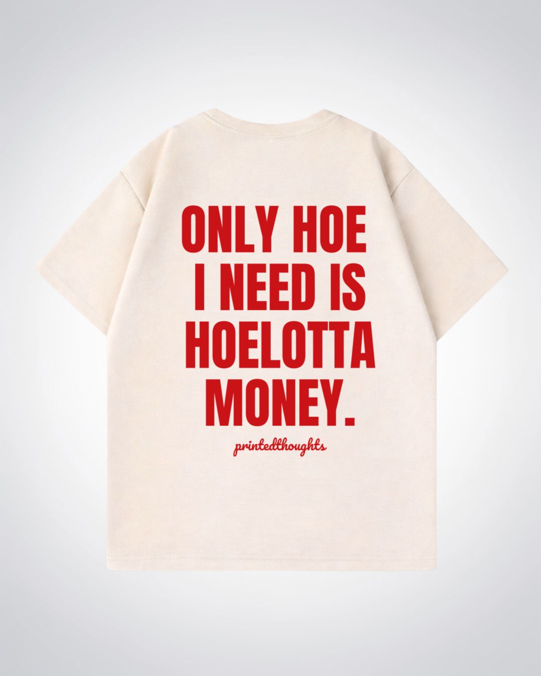 Only Hoe I need Oversized Shirt - Beige Back (Designed)