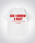 Can I borrow a Kiss? Oversized Shirt - White Back (Designed)