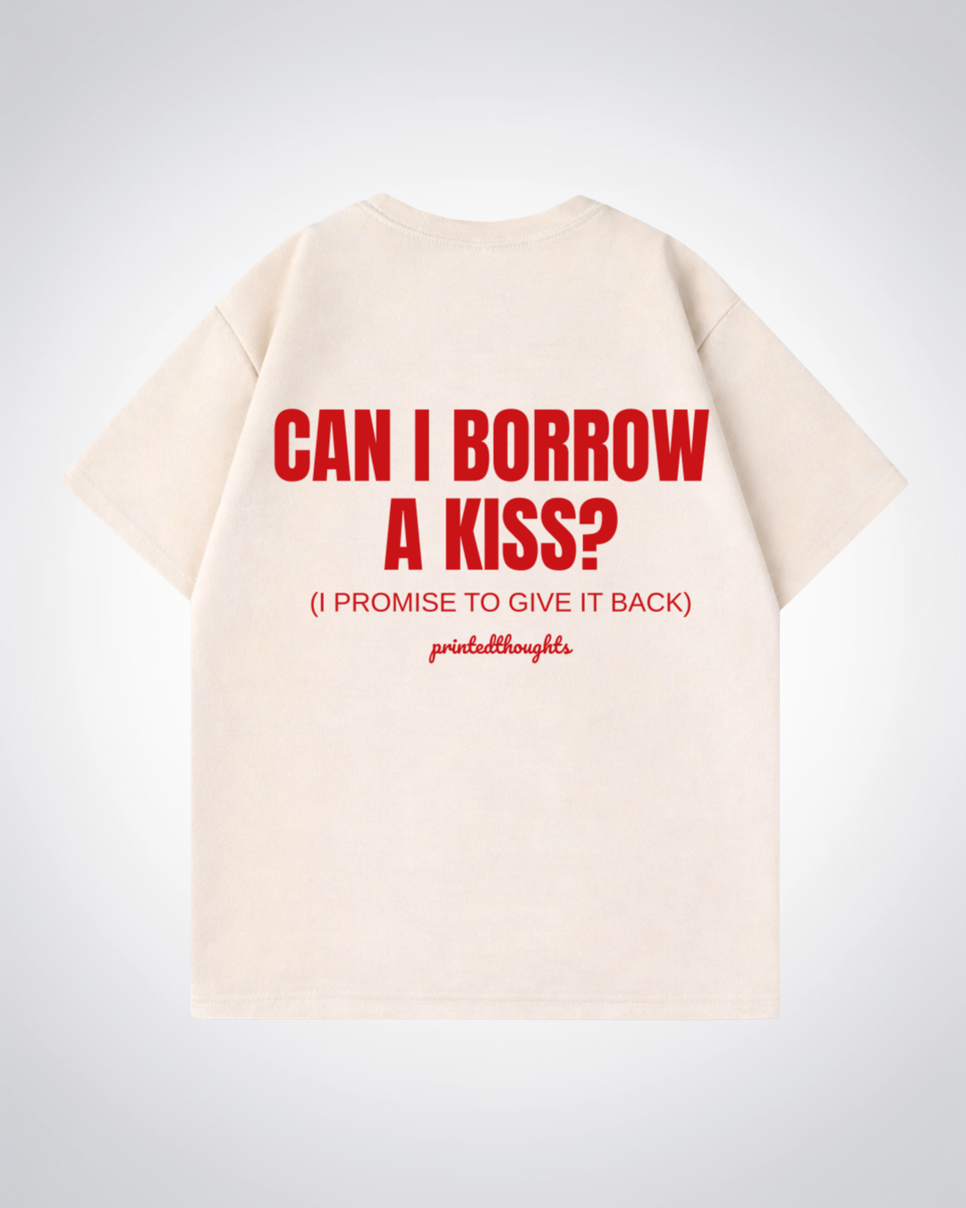Can I borrow a Kiss? Oversized Shirt - Beige Back (Designed)