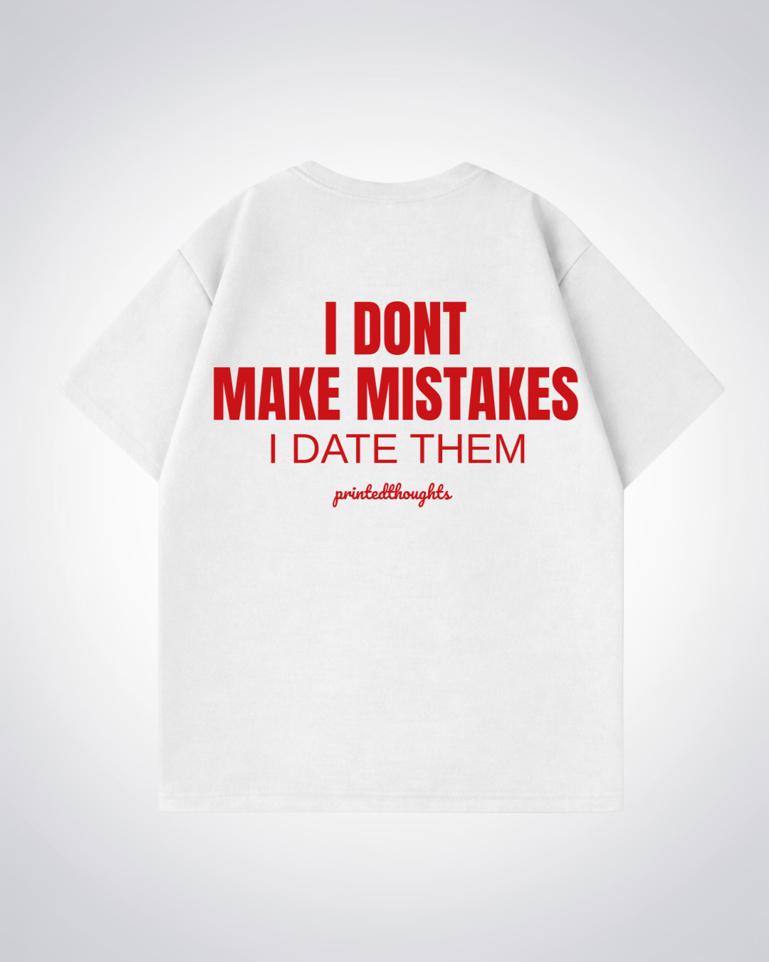 I Dont Make Mistakes Oversized Shirt - White Back (Designed)