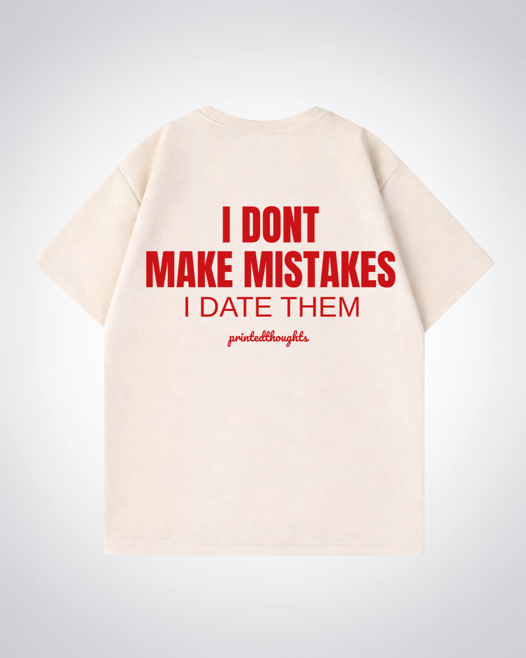 I Dont Make Mistakes Oversized Shirt - Beige Back (Designed)
