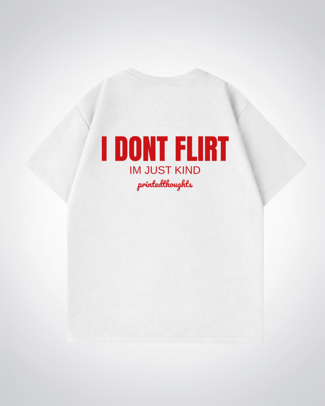I Dont Flirt Oversized Shirt - White Back (Designed)