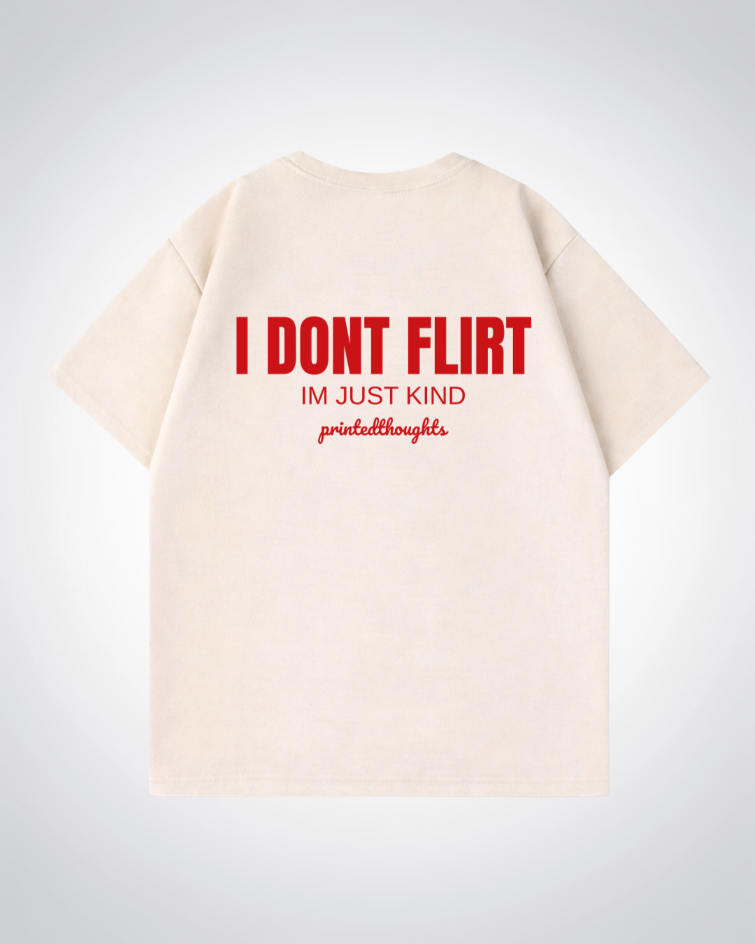 I Dont Flirt Oversized Shirt - Beige Back (Designed)