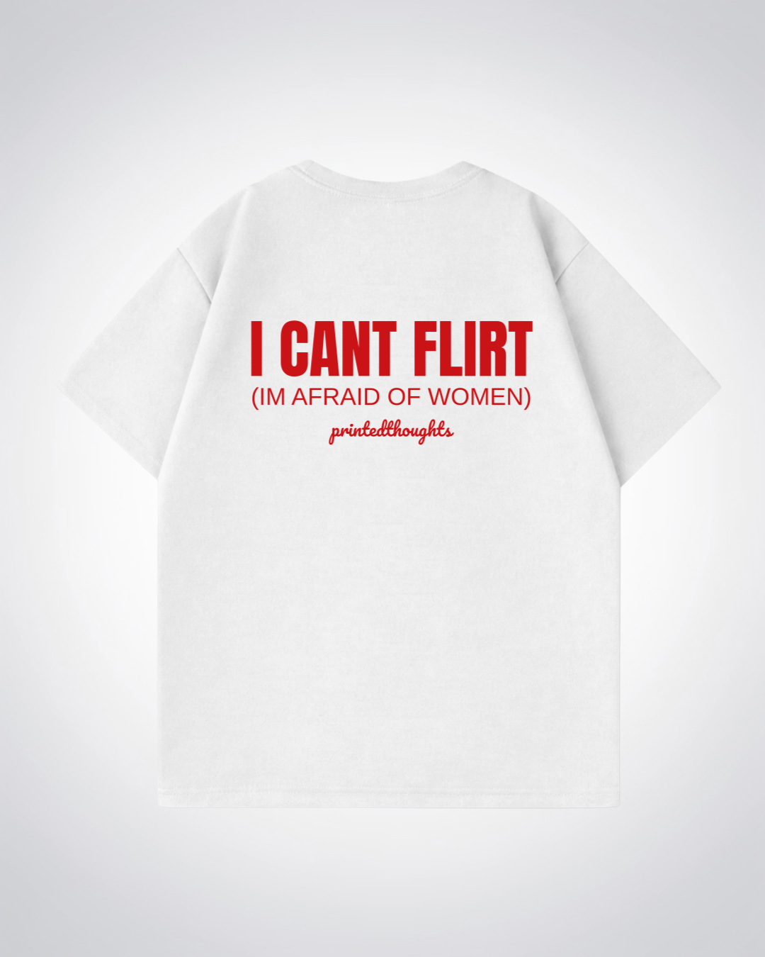 I Cant Flirt Oversized Shirt - White Back (Designed)