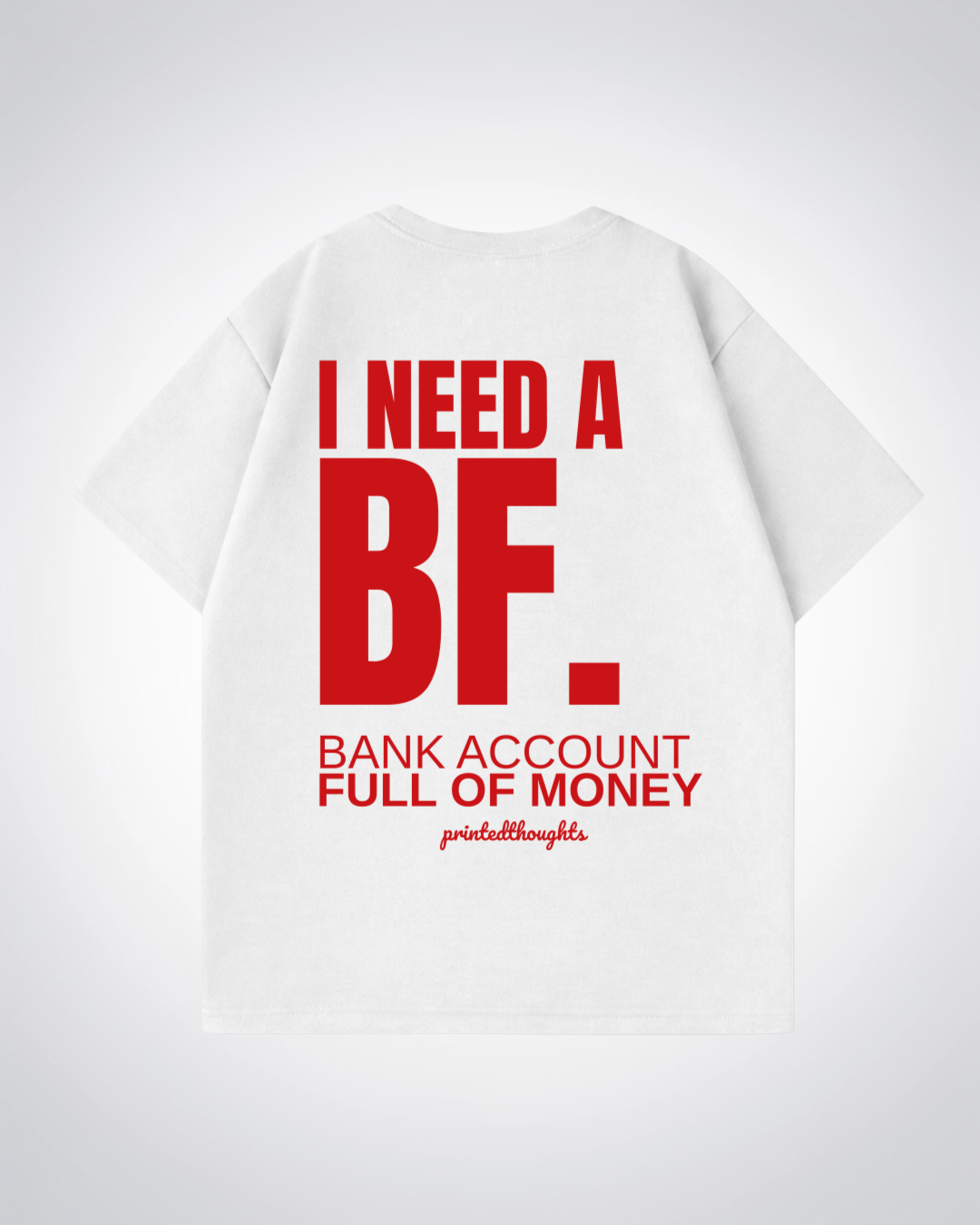 I Need a BF Oversized Shirt - White Back (Designed)