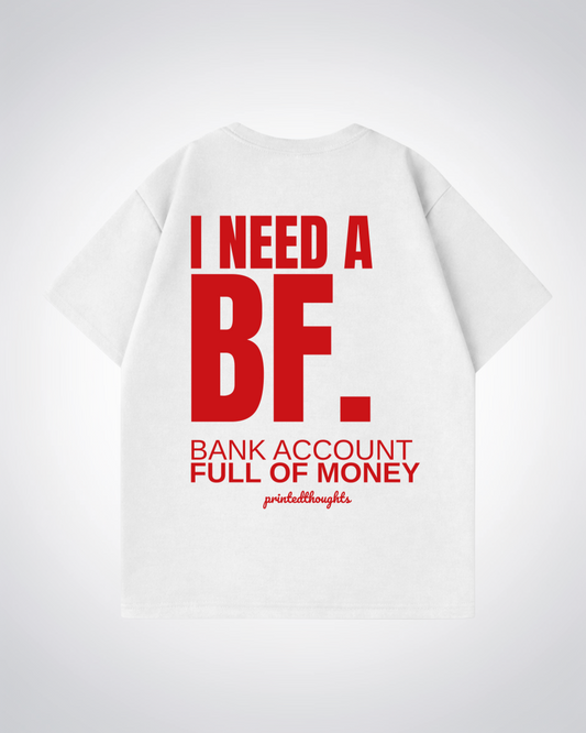 I Need a BF Oversized Shirt - White Back (Designed)