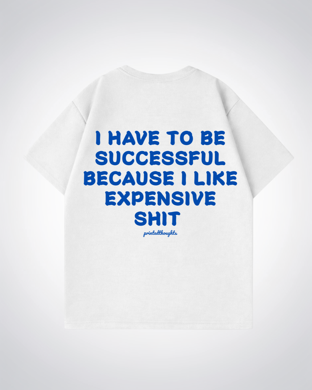 I Have To Be Successful Oversized Shirt - White Back (Designed)