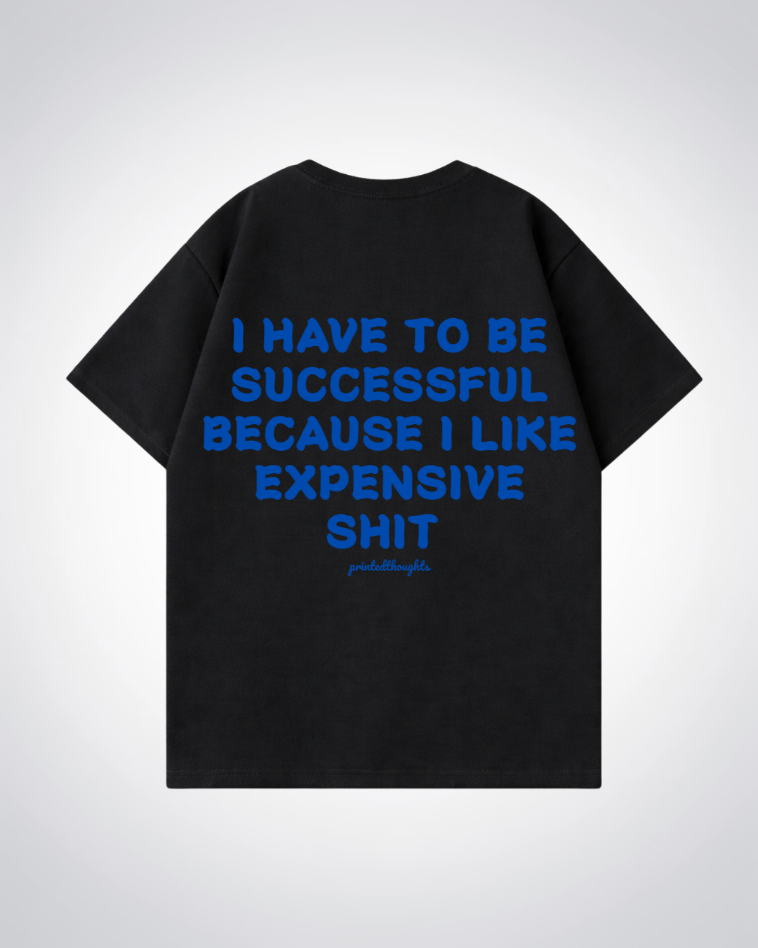 I Have To Be Successful Oversized Shirt - Black Back (Designed)
