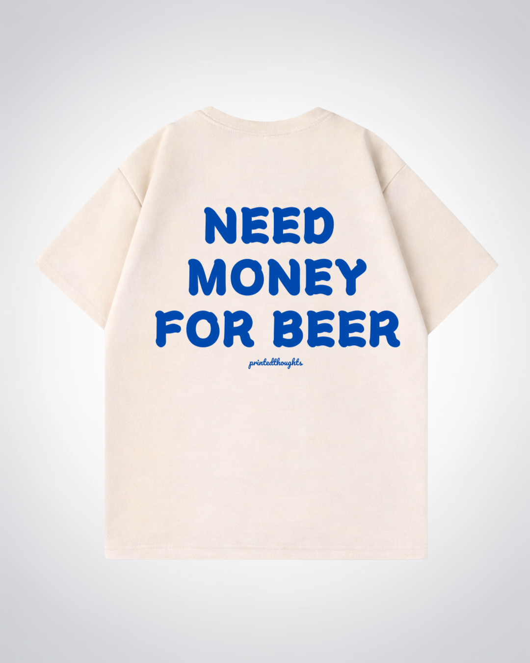 Need Money For Beer Oversized Shirt - Beige Back (Designed)