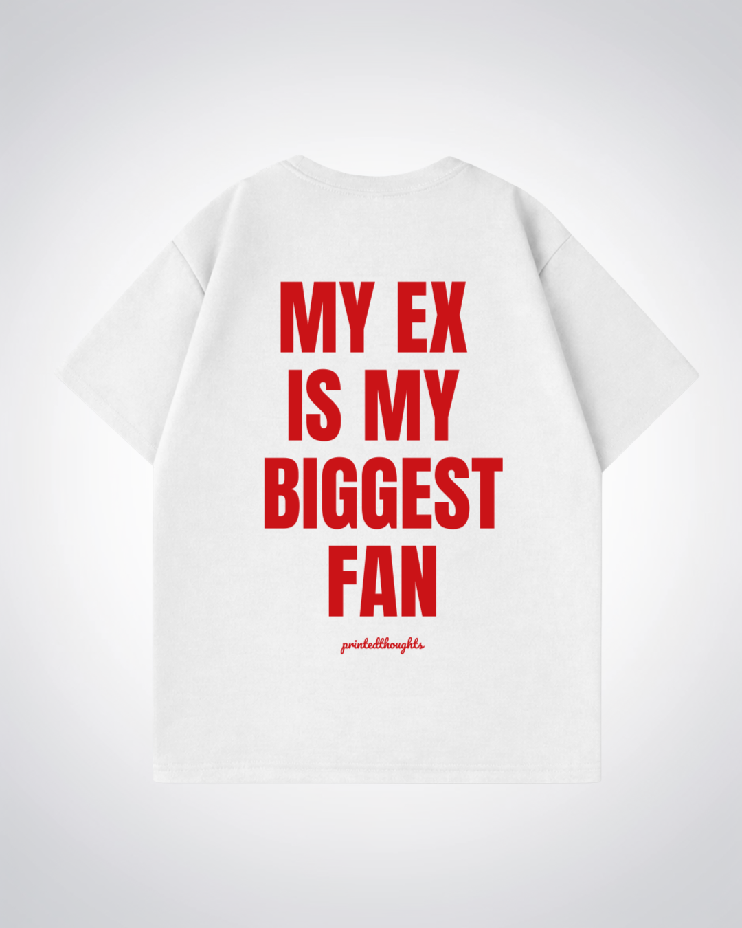 Ex Is My Biggest Fan Oversized Shirt - White Back (Designed)