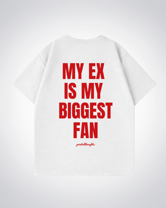 Ex Is My Biggest Fan Oversized Shirt - White Back (Designed)