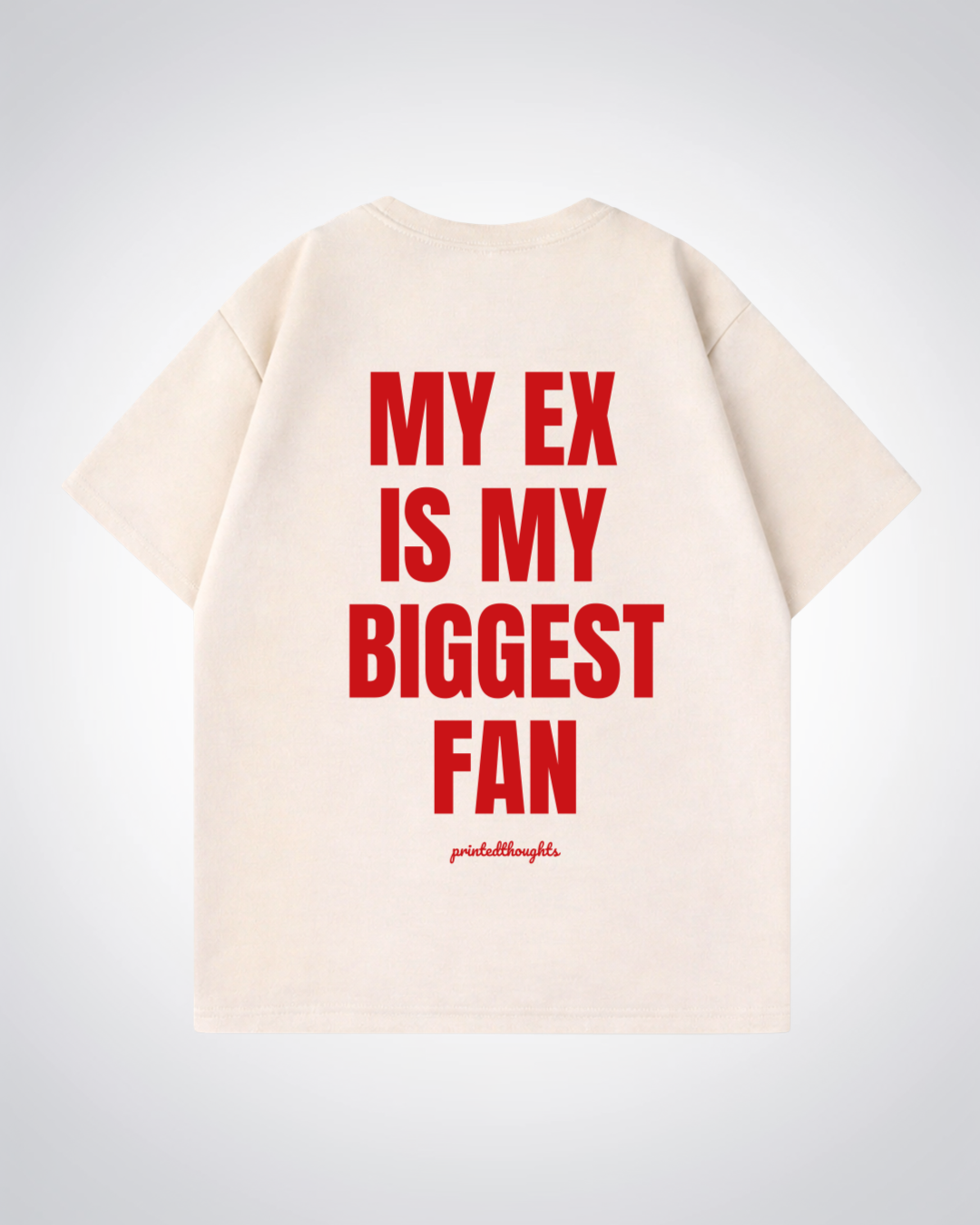 Ex Is My Biggest Fan Oversized Shirt - Beige Back (Designed)