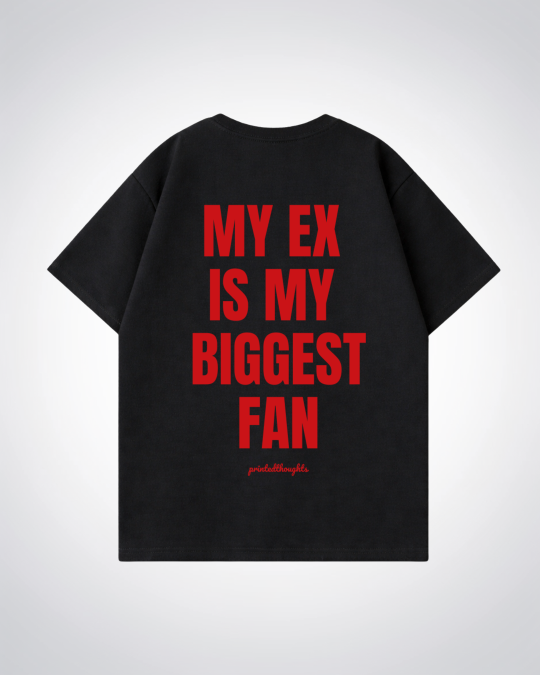 Ex Is My Biggest Fan Oversized Shirt - Black Back (Designed)