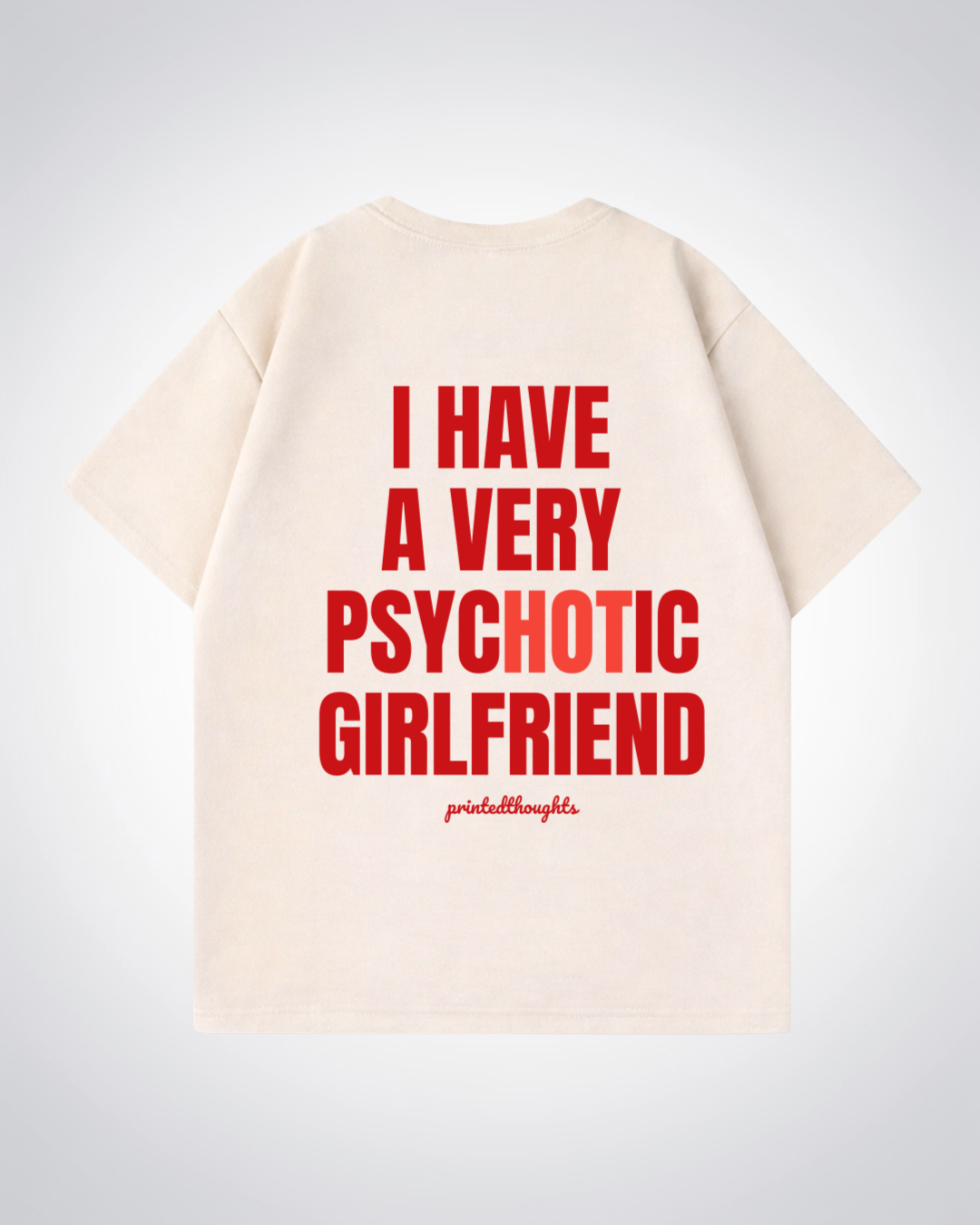 Psychotic Girlfriend Oversized Shirt - Beige Back (Designed)
