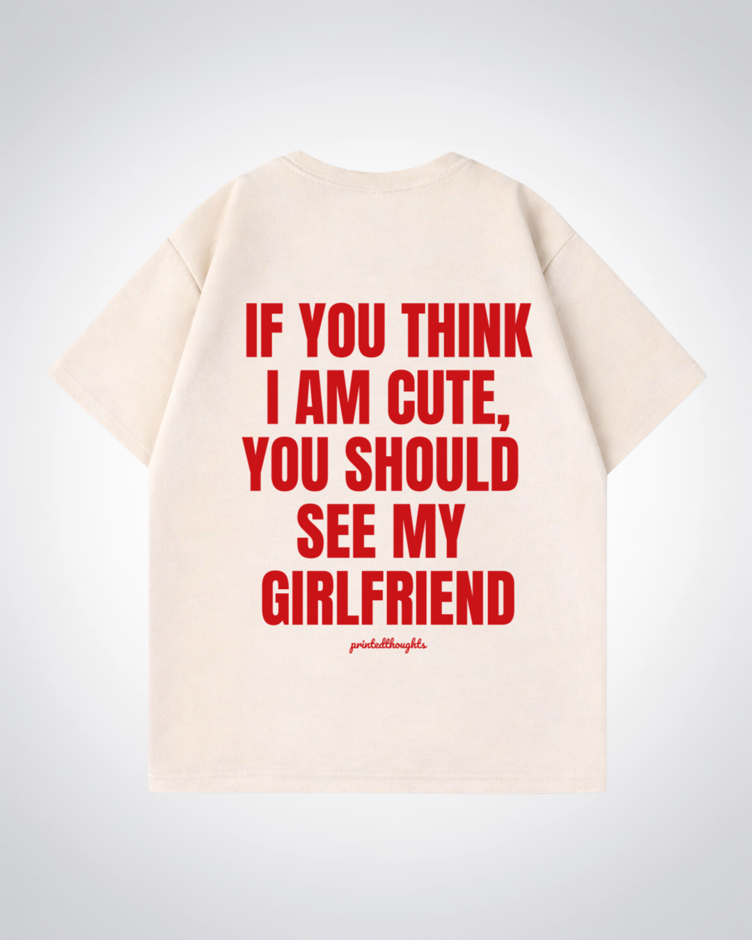 You Should See My Girlfriend Oversized Shirt - Beige Back (Designed)