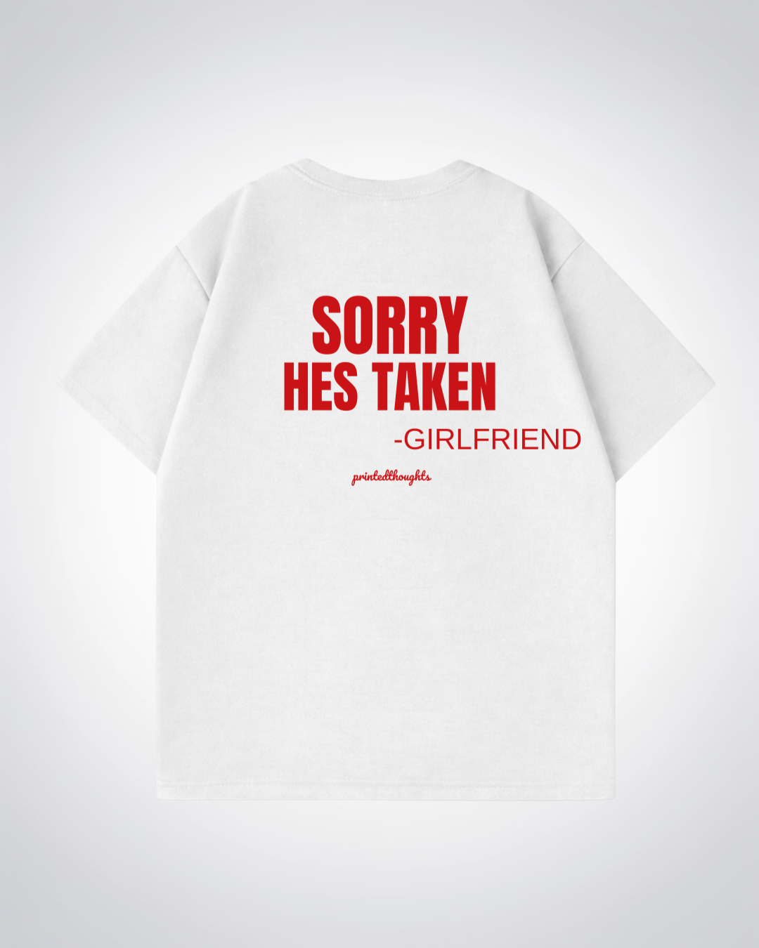 Sorry Hes Taken Oversized Shirt - White Back (Designed)